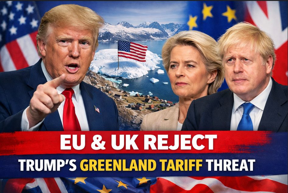 “Trump’s 10% Tariff Threat Sparks EU and UK Backlash Over Greenland Deal”
